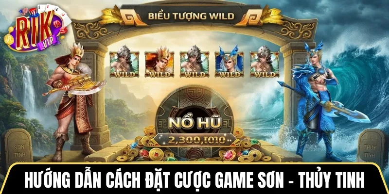 Hướng dẫn cách đặt cược game Sơn - Thủy Tinh