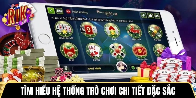 Tìm hiểu hệ thống trò chơi chi tiết đặc sắc tại RIKVIP