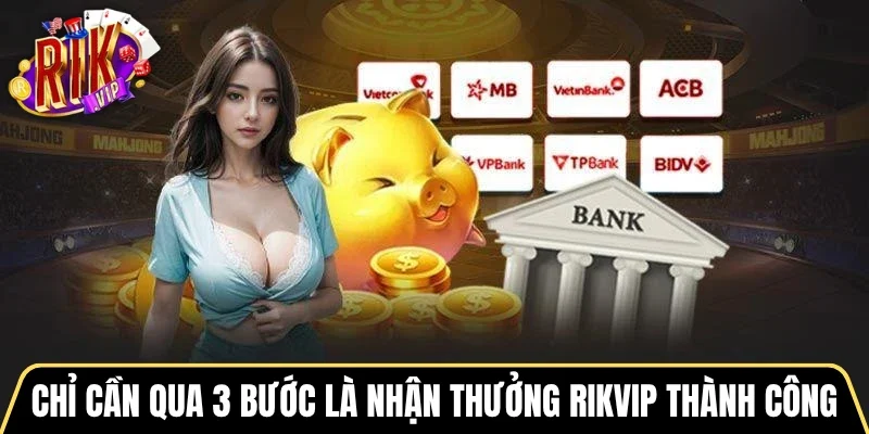 Chỉ cần qua 3 bước là nhận thưởng Rikvip thành công